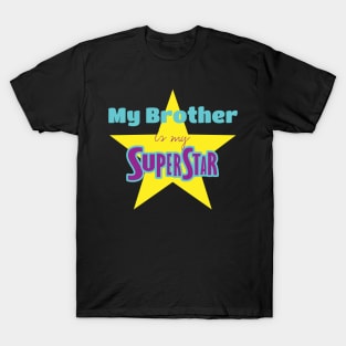 My Brother is my superstar T-Shirt